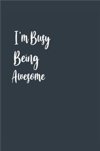 I'm Busy Being Awesome A beautiful: Lined Notebook / Journal Gift,, 120 Pages, 6 x 9 inches, Personal Diary, Personalized Journal, Customized Journal, The Diary of, First names, Diary 