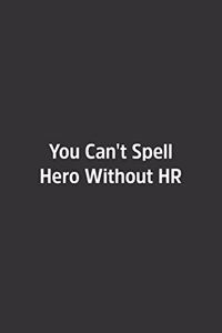 You Can't Spell Hero Without HR.