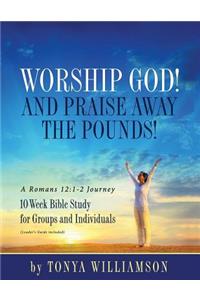 Worship God! And Praise Away the Pounds! A Romans 12