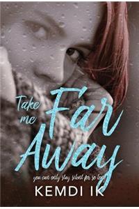Take Me Far Away