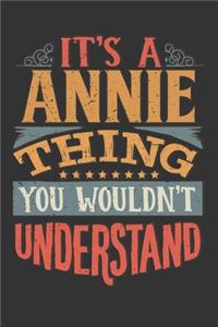 Its A Annie Thing You Wouldnt Understand: Annie Diary Planner Notebook Journal 6x9 Personalized Customized Gift For Someones Surname Or First Name is Annie