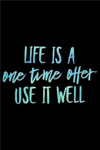 Life is a One Time Offer use it well