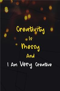 Creativity Is Messy And I Am Very Creative