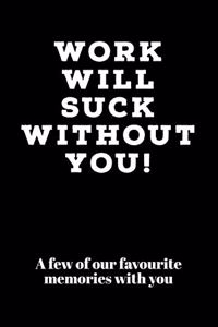 Work Will Suck Without You