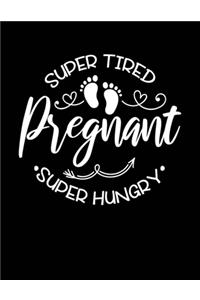 super tired, super hungry, pregnant