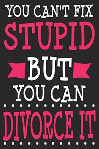 You Can't Fix Stupid But You Can Divorce It