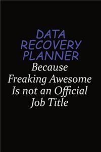 Data Recovery Planner Because Freaking Awesome Is Not An Official Job Title