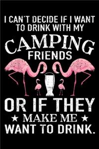 I can't dicide if I want to drink with my camping friends or if they make me want to drink.