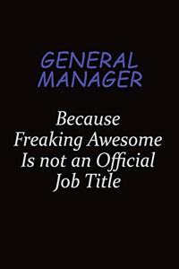 General Manager Because Freaking Awesome Is Not An Official Job Title