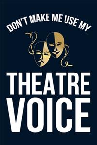Don't Make Me Use My Theatre Voice