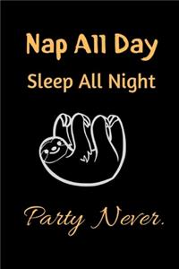 Nap all day Sleep all night Party Never