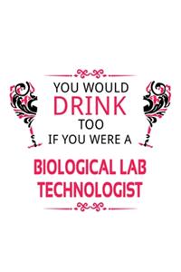 You Would Drink Too If You Were A Biological Lab Technologist