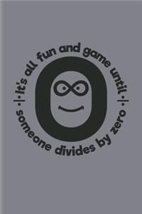 It's All Fun And Game Until Someone Divides By Zero: Funny Math Quote Undated Planner - Weekly & Monthly No Year Pocket Calendar - Medium 6x9 Softcover - For Teachers & Students Fans