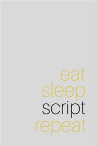 Eat Sleep Script Repeat