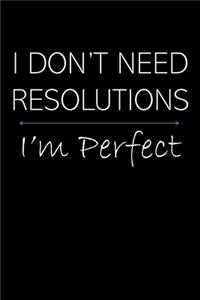 I Don't Need Resolutions I'm Perfect