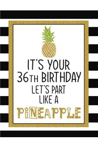 It's Your 36th Birthday Let's Party Like A Pineapple