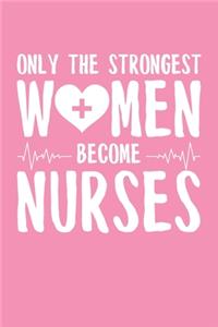 Only the Strongest Women Become Nurses