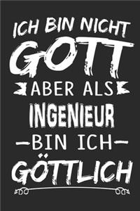 Ich bin nicht Gott aber als Ingenieur bin ich göttlich