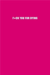 F*ck you for dying - A Grief Sketchbook: A bereavement visual diary for women to draw in to help you work through grief, loss and anxiety / Rude bright pink edition