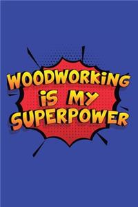 Woodworking Is My Superpower