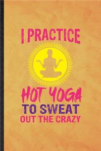 I Practice Hot Yoga to Sweat Out the Crazy
