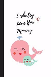 I whaley Love You Mommy