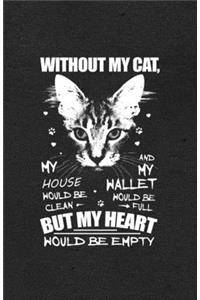 Without My Cat My House Would Be Clean and My Wallet Would Be Full but My Heart Would Be Empty A5 Lined Notebook