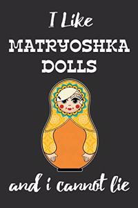 I Like Matryoshka Dolls And I Cannot Lie