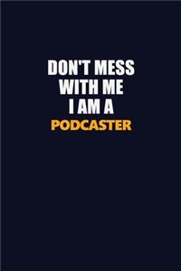 Don't Mess With Me I Am A Podcaster