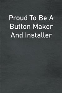 Proud To Be A Button Maker And Installer