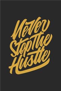 Never Stop The Hustle Entrepreneur Hustling Hustlers gifts