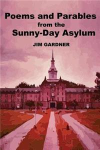 Poems and Parables from the Sunny-Day Asylum