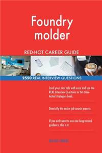 Foundry molder RED-HOT Career Guide; 2550 REAL Interview Questions