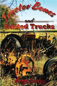 Tractor Bones and Rusted Trucks