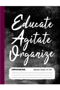 Educate Agitate Organize Composition Book College Ruled 100 pages (7.44 x 9.69)