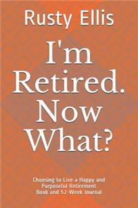 I'm Retired. Now What?