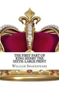 The First part of King Henry the Sixth: Large Print