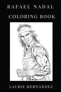 Rafael Nadal Coloring Book: Legendary Tennis Player and Philantropist Inspired Adult Coloring Book