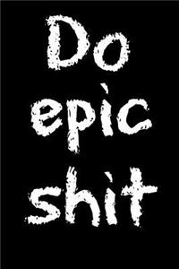 Do Epic Shit