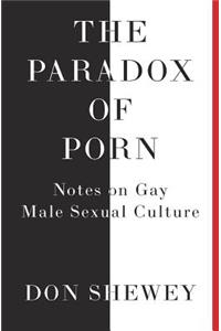 Paradox of Porn: Notes on Gay Male Sexual Culture