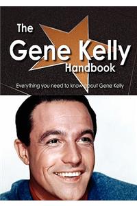 The Gene Kelly Handbook - Everything You Need to Know about Gene Kelly