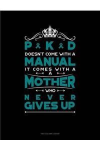 Pkd Doesn't Come with a Manual It Comes with a Mother Who Never Gives Up