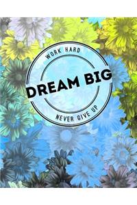 Work Hard...Dream Big...Never Give Up