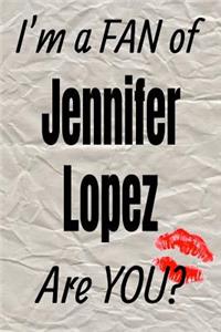 I'm a Fan of Jennifer Lopez Are You? Creative Writing Lined Journal