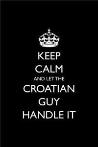 Keep Calm and Let the Croatian Guy Handle It