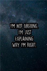 I'm Not Arguing. I'm Just Explaining Why I'm Right