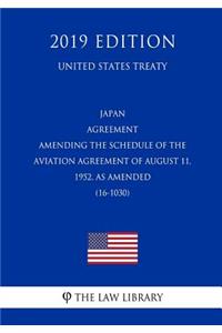 Japan - Agreement Amending the Schedule of the Aviation Agreement of August 11, 1952, as Amended (16-1030) (United States Treaty)