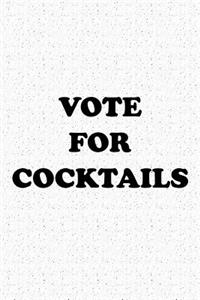 Vote for Cocktails: A 6x9 Inch Matte Softcover Journal Notebook with 120 Blank Lined Pages and a Funny Sarcastic Voting Cover Slogan