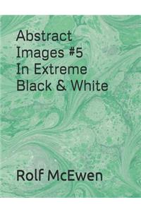 Abstract Images #5 in Extreme Black & White