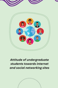 Attitude of undergraduate students towards internet and social networking sites